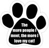 The more people I meet, the more I love my cat Car Magnet